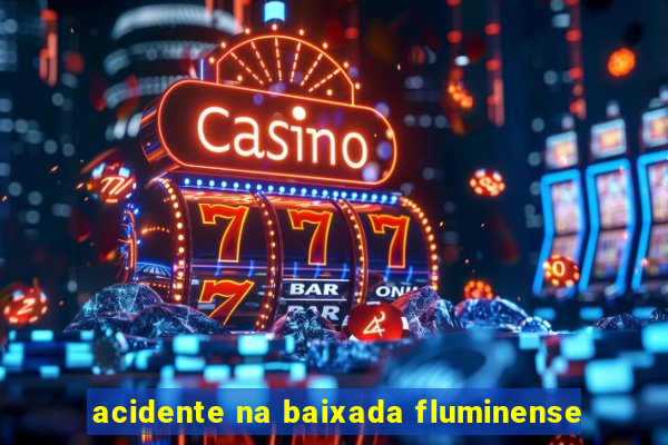 acidente na baixada fluminense